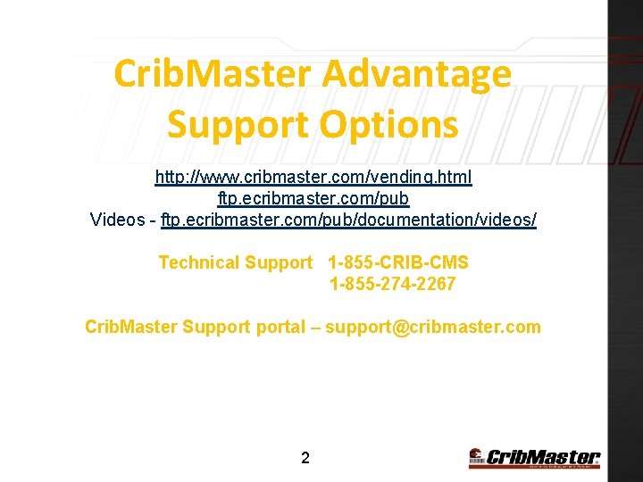 Crib. Master Advantage Support Options http: //www. cribmaster. com/vending. html ftp. ecribmaster. com/pub Videos