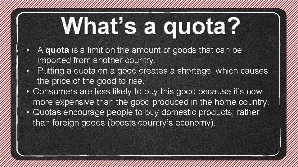 What’s a quota? • A quota is a limit on the amount of goods