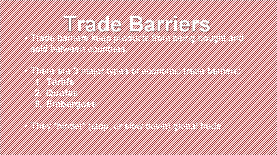 Trade Barriers • Trade barriers keep products from being bought and sold between countries.