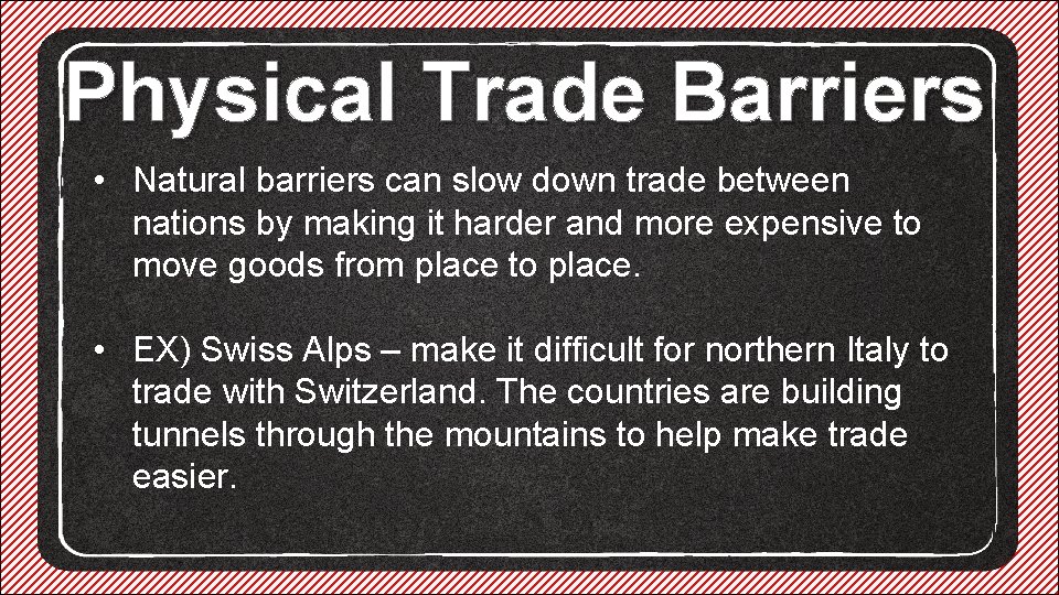 Physical Trade Barriers • Natural barriers can slow down trade between nations by making