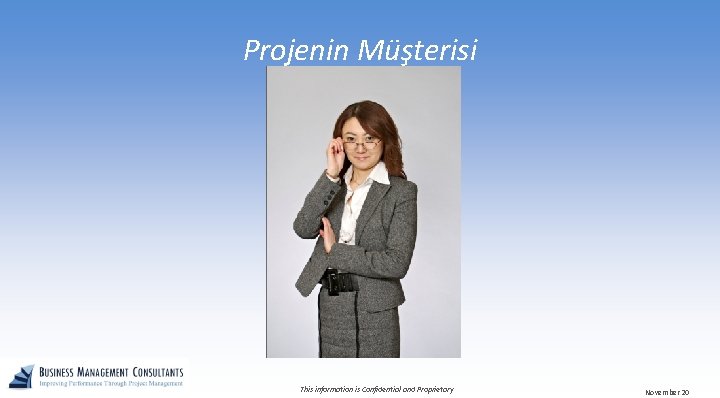 Projenin Müşterisi This information is Confidential and Proprietary November 20 
