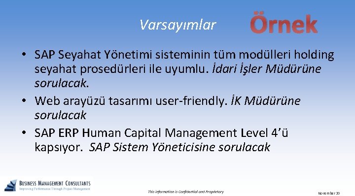 Varsayımlar Örnek • SAP Seyahat Yönetimi sisteminin tüm modülleri holding seyahat prosedürleri ile uyumlu.