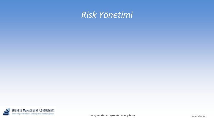 Risk Yönetimi This information is Confidential and Proprietary November 20 