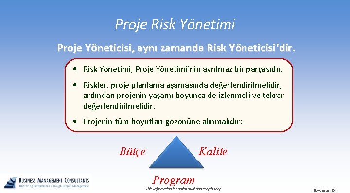 Proje Risk Yönetimi Proje Yöneticisi, aynı zamanda Risk Yöneticisi’dir. • Risk Yönetimi, Proje Yönetimi’nin