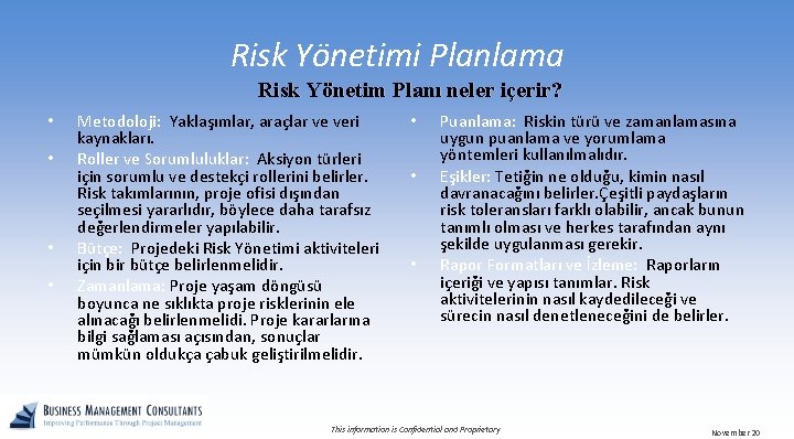 Risk Yönetimi Planlama Risk Yönetim Planı neler içerir? • • Metodoloji: Yaklaşımlar, araçlar ve