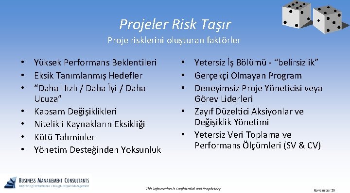 Projeler Risk Taşır Proje risklerini oluşturan faktörler • Yüksek Performans Beklentileri • Eksik Tanımlanmış