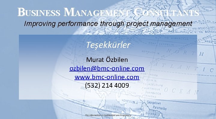 BUSINESS MANAGEMENT CONSULTANTS Improving performance through project management Teşekkürler Murat Özbilen ozbilen@bmc-online. com www.