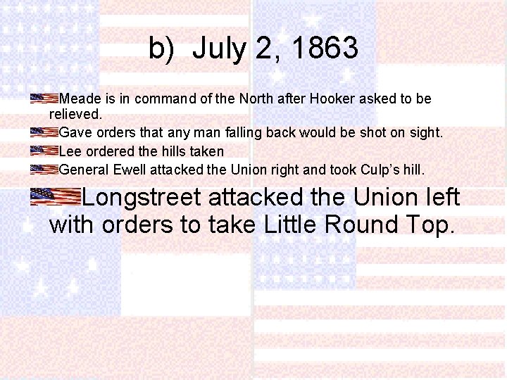 b) July 2, 1863 Meade is in command of the North after Hooker asked