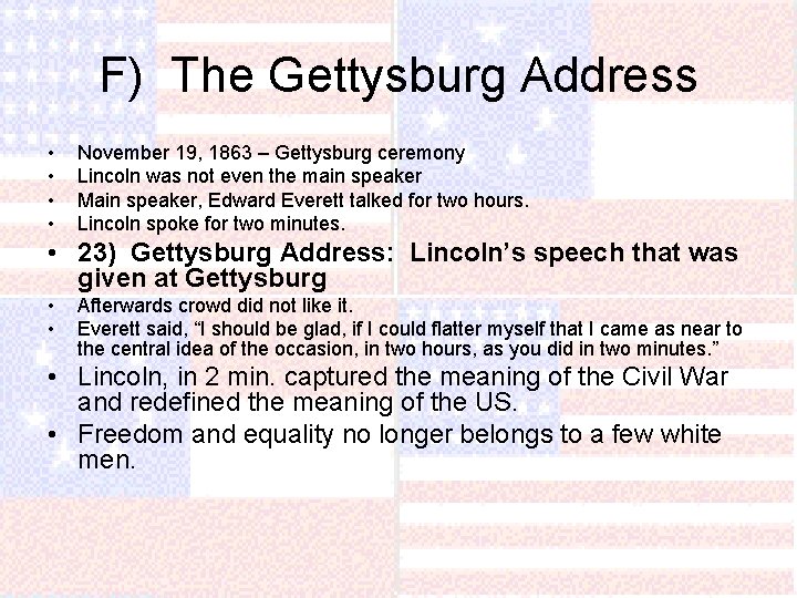 F) The Gettysburg Address • • November 19, 1863 – Gettysburg ceremony Lincoln was