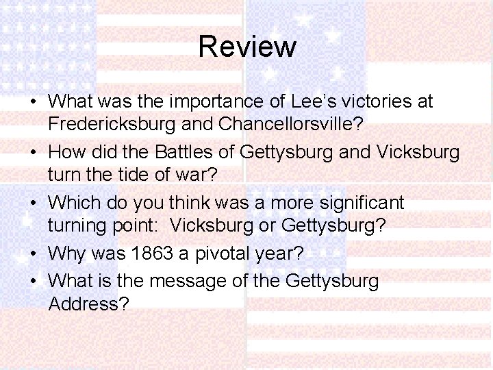 Review • What was the importance of Lee’s victories at Fredericksburg and Chancellorsville? •