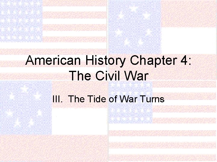 American History Chapter 4: The Civil War III. The Tide of War Turns 