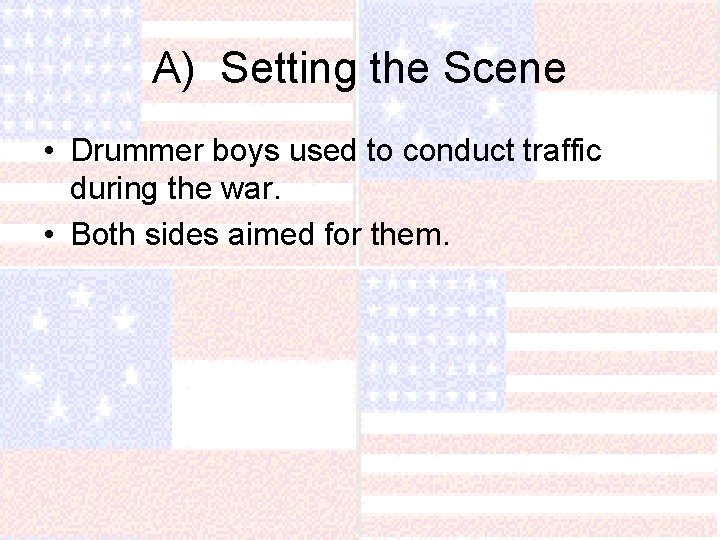 A) Setting the Scene • Drummer boys used to conduct traffic during the war.