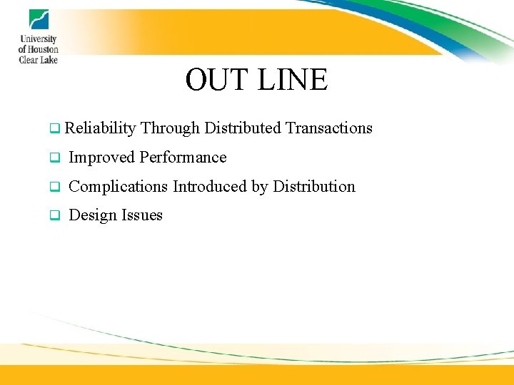 OUT LINE q Reliability Through Distributed Transactions q Improved Performance q Complications Introduced by OUT LINE q Reliability Through Distributed Transactions q Improved Performance q Complications Introduced by