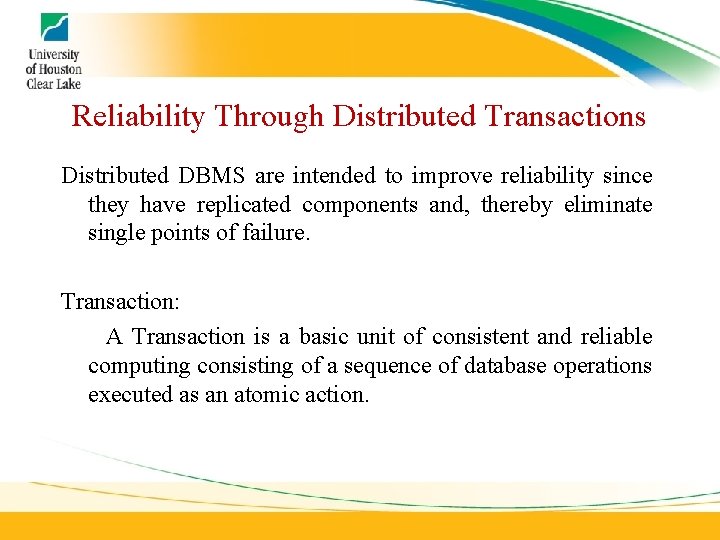 Reliability Through Distributed Transactions Distributed DBMS are intended to improve reliability since they have Reliability Through Distributed Transactions Distributed DBMS are intended to improve reliability since they have