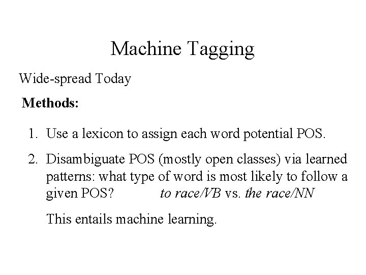 Machine Tagging Wide-spread Today Methods: 1. Use a lexicon to assign each word potential