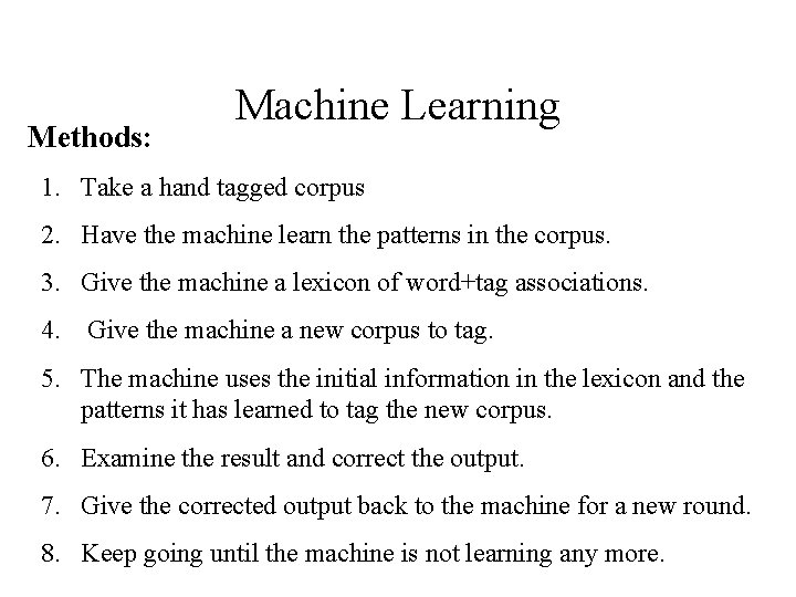 Methods: Machine Learning 1. Take a hand tagged corpus 2. Have the machine learn