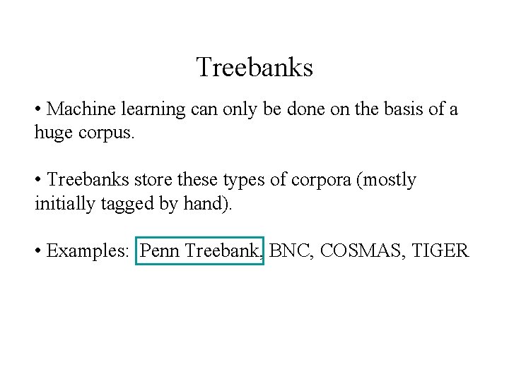 Treebanks • Machine learning can only be done on the basis of a huge