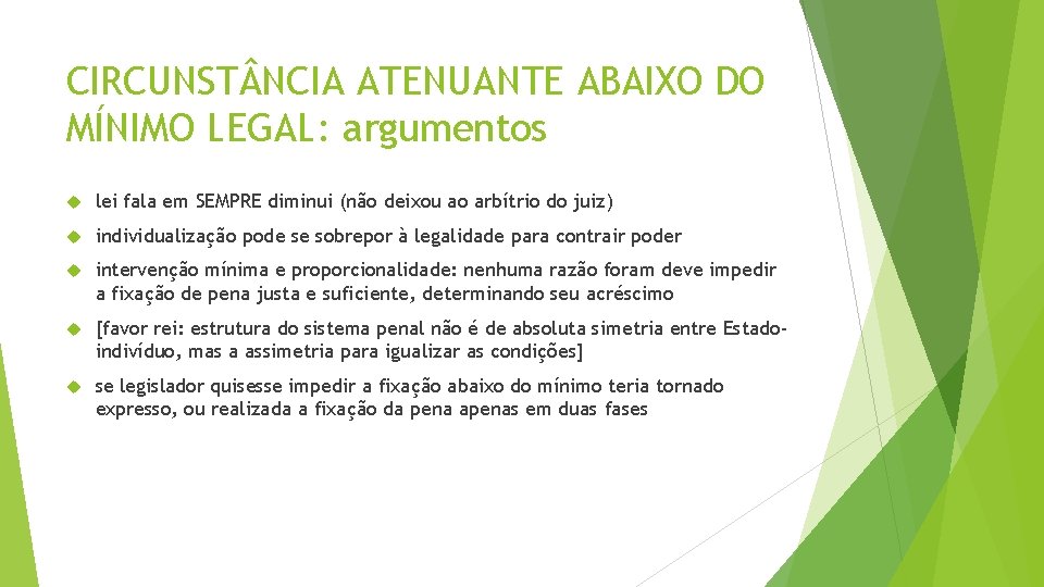 CIRCUNST NCIA ATENUANTE ABAIXO DO MÍNIMO LEGAL: argumentos lei fala em SEMPRE diminui (não