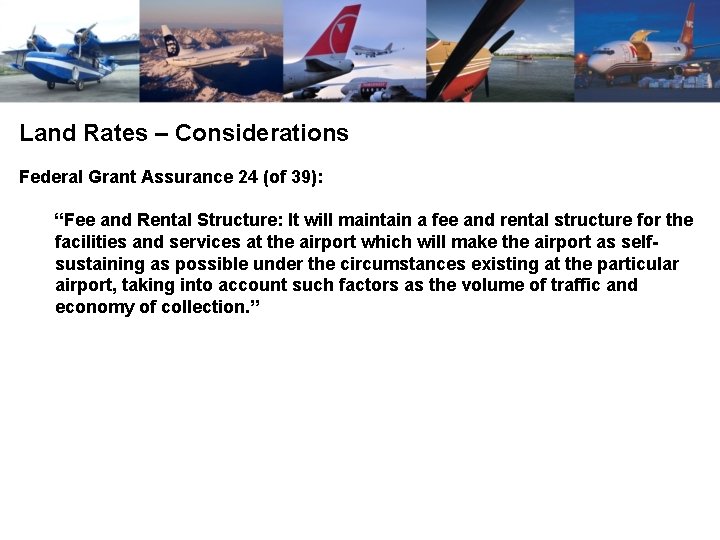 Land Rates – Considerations Federal Grant Assurance 24 (of 39): “Fee and Rental Structure: