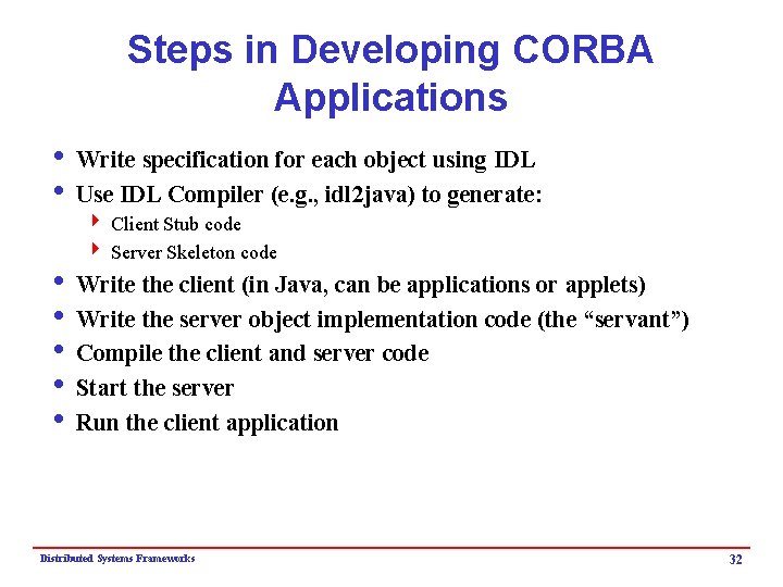 Steps in Developing CORBA Applications i Write specification for each object using IDL i