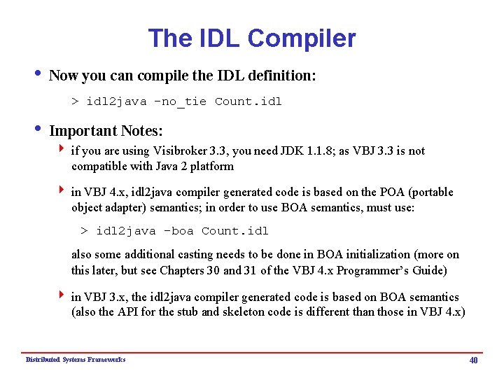 The IDL Compiler i Now you can compile the IDL definition: > idl 2