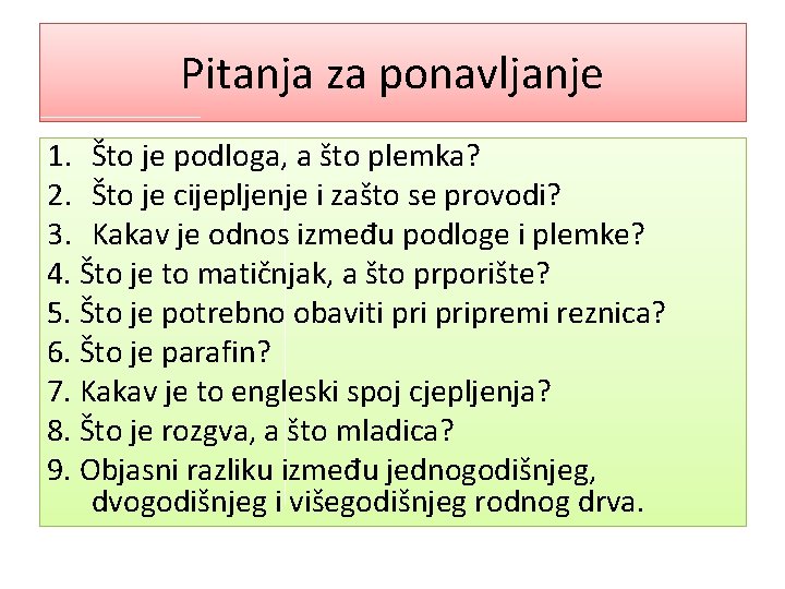 Pitanja za ponavljanje 1. Što je podloga, a što plemka? 2. Što je cijepljenje