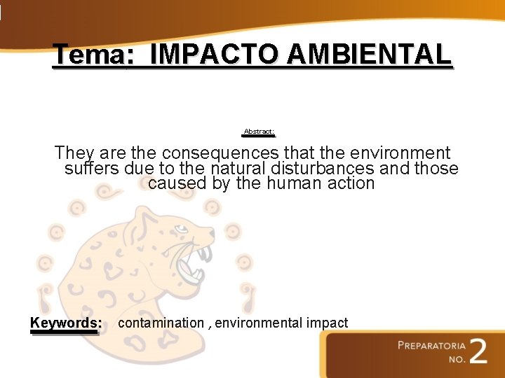 Tema: IMPACTO AMBIENTAL Abstract: They are the consequences that the environment suffers due to