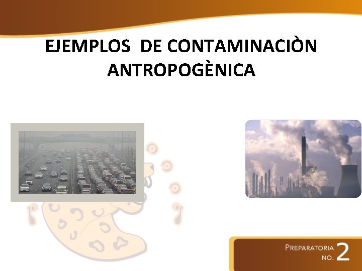 EJEMPLOS DE CONTAMINACIÒN ANTROPOGÈNICA 