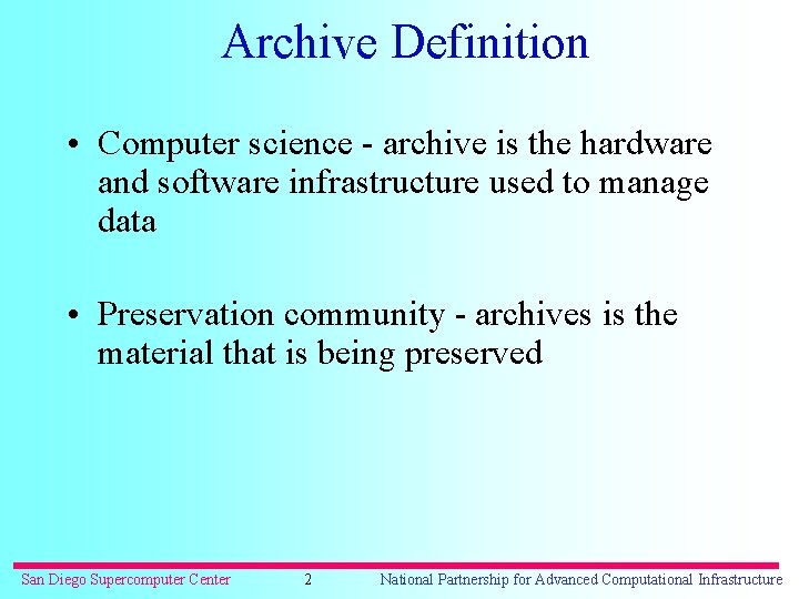 Archive Definition • Computer science - archive is the hardware and software infrastructure used