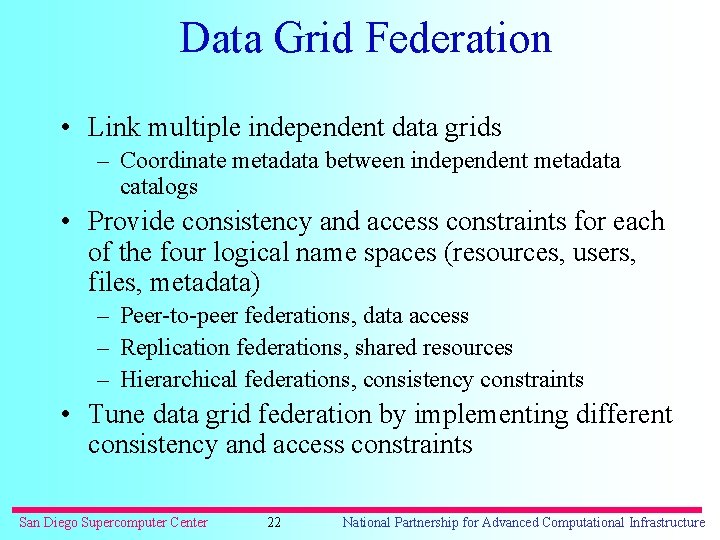 Data Grid Federation • Link multiple independent data grids – Coordinate metadata between independent