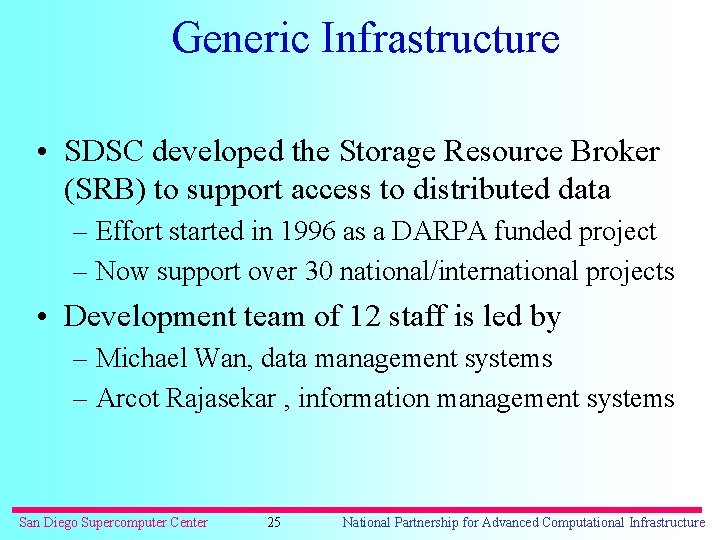 Generic Infrastructure • SDSC developed the Storage Resource Broker (SRB) to support access to