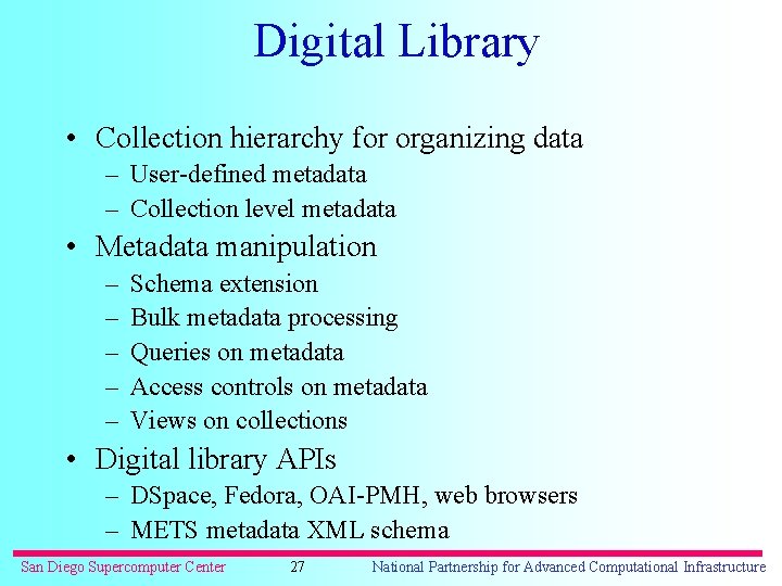 Digital Library • Collection hierarchy for organizing data – User-defined metadata – Collection level