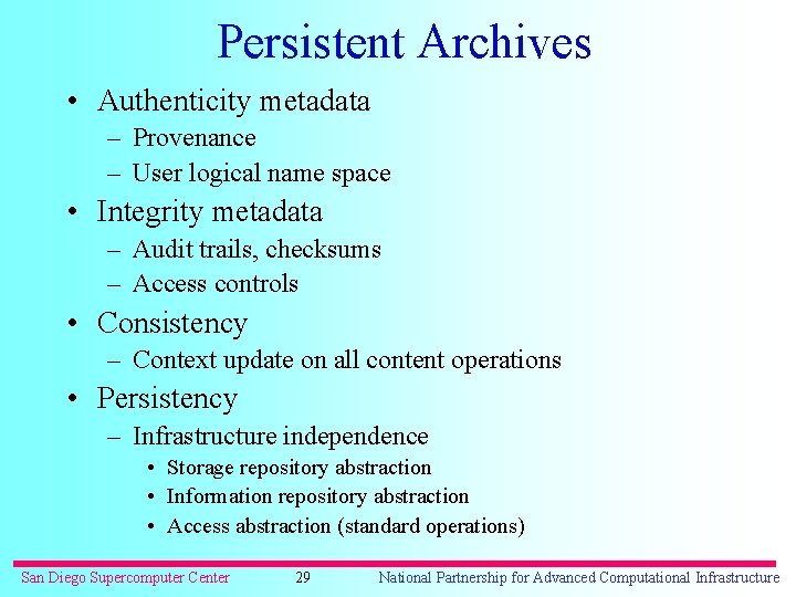 Persistent Archives • Authenticity metadata – Provenance – User logical name space • Integrity