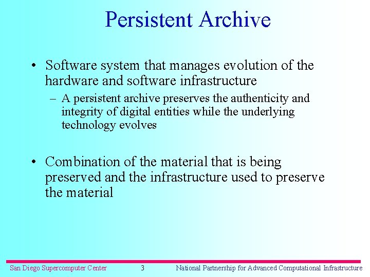 Persistent Archive • Software system that manages evolution of the hardware and software infrastructure