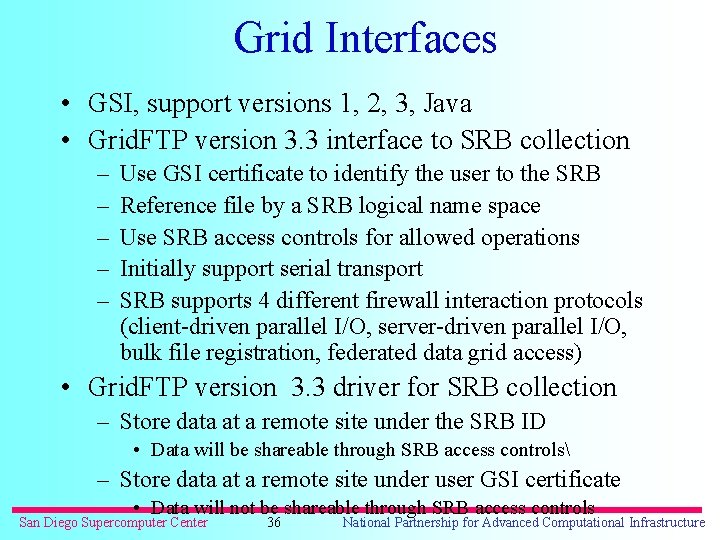 Grid Interfaces • GSI, support versions 1, 2, 3, Java • Grid. FTP version