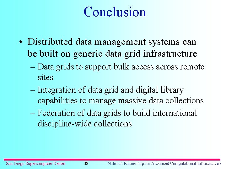 Conclusion • Distributed data management systems can be built on generic data grid infrastructure