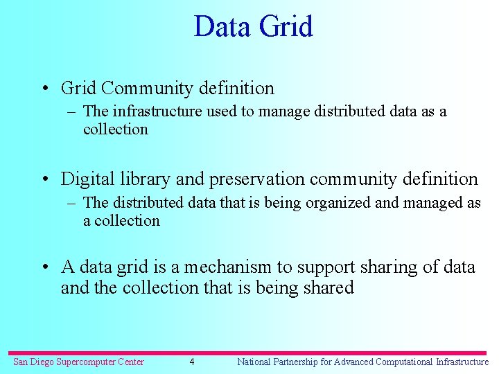 Data Grid • Grid Community definition – The infrastructure used to manage distributed data