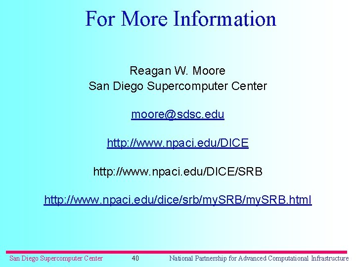 For More Information Reagan W. Moore San Diego Supercomputer Center moore@sdsc. edu http: //www.