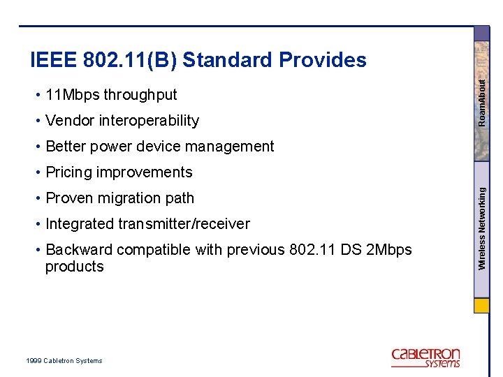  • 11 Mbps throughput • Vendor interoperability Roam. About IEEE 802. 11(B) Standard