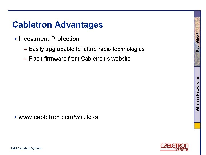  • Investment Protection – Easily upgradable to future radio technologies Roam. About Cabletron