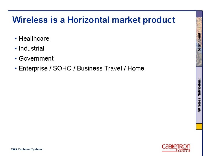  • Healthcare • Industrial Roam. About Wireless is a Horizontal market product •