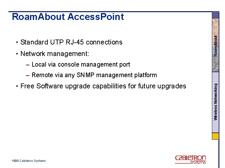  • Standard UTP RJ-45 connections • Network management: Roam. About Access. Point –
