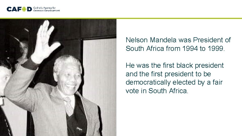 Nelson Mandela was President of South Africa from 1994 to 1999. He was the