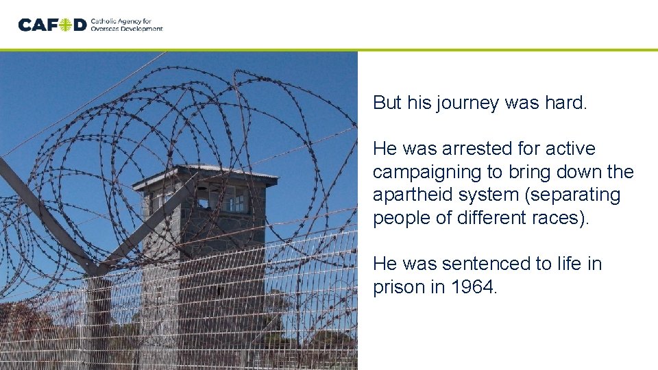 But his journey was hard. He was arrested for active campaigning to bring down