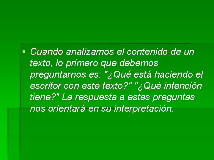 § Cuando analizamos el contenido de un texto, lo primero que debemos preguntarnos es: