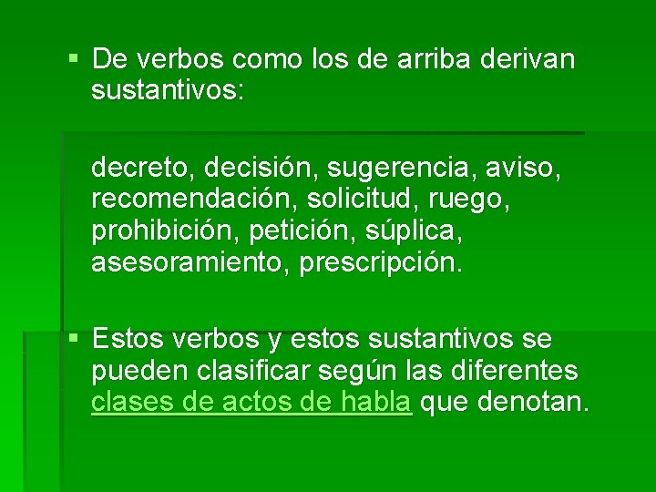 § De verbos como los de arriba derivan sustantivos: decreto, decisión, sugerencia, aviso, recomendación,