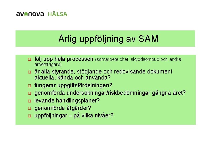 Årlig uppföljning av SAM q följ upp hela processen (samarbete chef, skyddsombud och andra