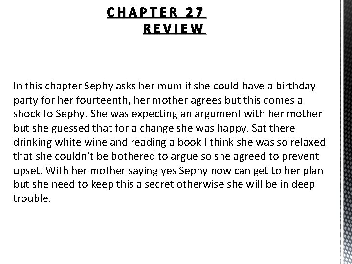 CHAPTER 27 REVIEW In this chapter Sephy asks her mum if she could have