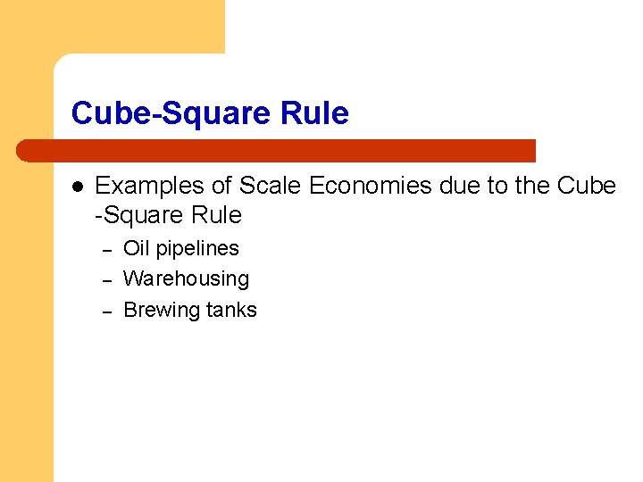 Cube-Square Rule l Examples of Scale Economies due to the Cube -Square Rule –