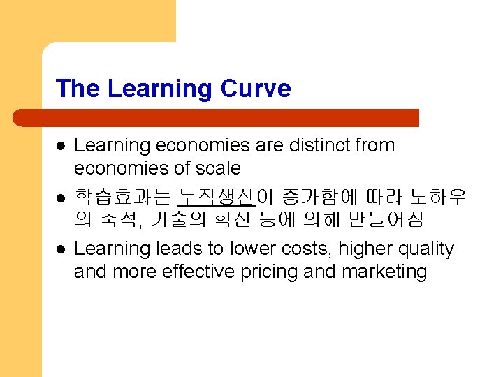 The Learning Curve l l l Learning economies are distinct from economies of scale